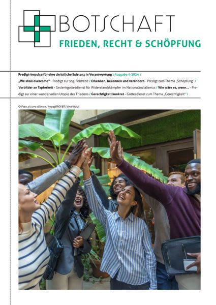 Botschaft Frieden, Recht & Schöpfung Nr. 4/2024 Botschaft Frieden, Recht & Schöpfung Nr. 4/2024