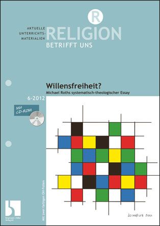 Willensfreiheit? Michael Roths systematisch-theologischer Essay